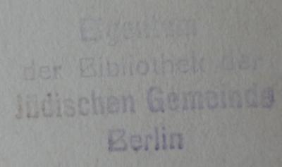 - (Jüdische Gemeinde zu Berlin), Stempel: Berufsangabe/Titel/Branche, Name, Ortsangabe; 'Eigentum der Bibliothek der Jüdischen Gemeinde Berlin'.  (Prototyp)