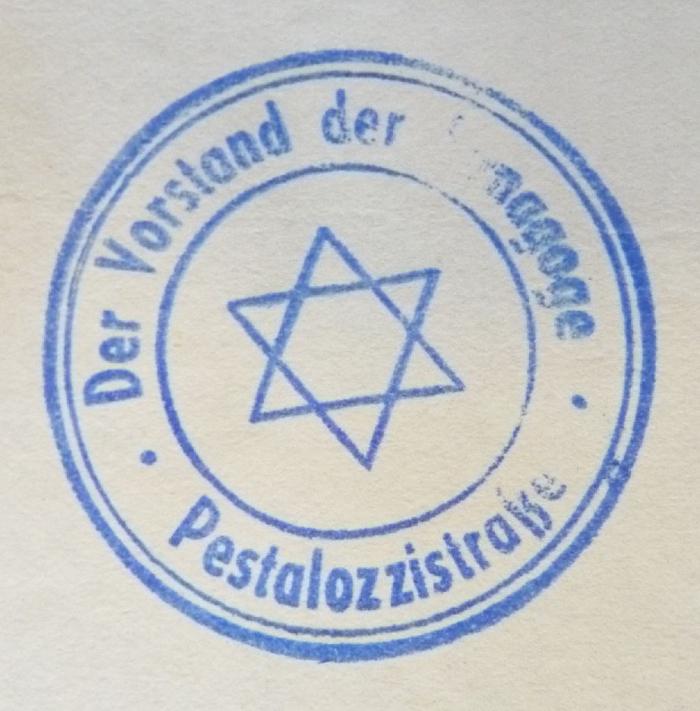 - (Jüdische Gemeinde zu Berlin), Stempel: Berufsangabe/Titel/Branche, Abbildung, Ortsangabe, Name; 'Der Vorstand der Synagoge Pestalozzistraße'.  (Prototyp)