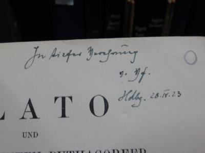 Hi 33 2. Ex.: Plato und die sogenannten Pythagoreer  (1923);G46II / 710 (Frank, Erich), Von Hand: Ortsangabe, Datum, Widmung; 'In tiefer Verehrung v. Vf. Hdbg. 28.IV.23'. 