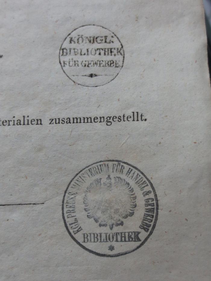 - (Preußen. Ministerium für Handel und Gewerbe. Bibliothek), Stempel: Name; 'Königl. Bibliothek für Gewerbe'.  (Prototyp)