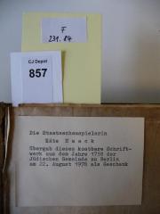 - (Jüdische Gemeinde zu Berlin), Papier: Notiz; 'Die Staatsschauspielerin Käte Haack übergab dieses kostbare Schriftwerk aus dem Jahre 1738 der Jüdischen Gemeinde zu Berlin am 22. August 1978 als Geschenk
'. 