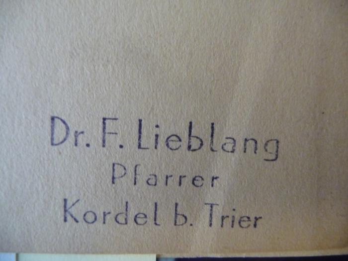 - (Lieblang, F.), Stempel: -; 'Dr. F. Lieblang
Pfarrer
Kordel bei Trier'. 