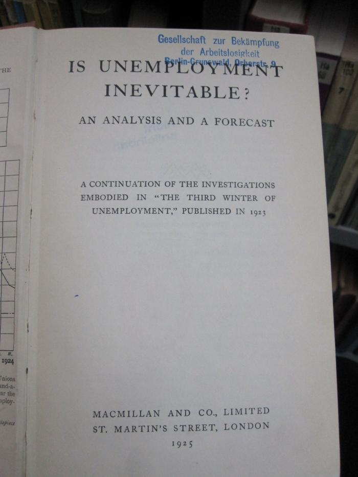 Ff 330 1925;MB 1,35,2/I-A ; ;: Is Unemployment Inevitable? An Analysys and a Forecast : A Continuation of the Investigations Embodied in "The Third Winter of Unemployment," Published in 1923 (1925)