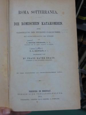 Ab 455: Roma Sotterranea : die römischen Katakomben : eine Darstellung der neuesten Forschungen, mit Zugrundelegung des Werkes von J. Spencer Northcote und W. R. Brownlow (1873)