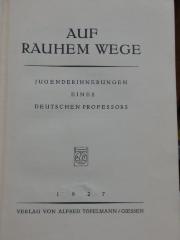Ah 305: Auf rauhem Wege : Jugenderinnerungen eines deutschen Professors (1927)