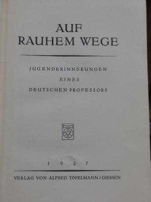 Ah 305: Auf rauhem Wege : Jugenderinnerungen eines deutschen Professors (1927)