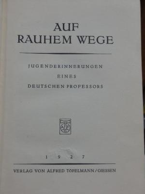 Ah 305: Auf rauhem Wege : Jugenderinnerungen eines deutschen Professors (1927)
