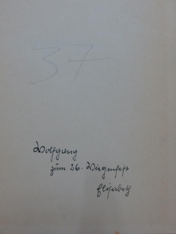 Ai 367 2. Ex.: Aus deutschen Chroniken (1934);G45II / 2822 (unbekannt), Von Hand: Nummer; '37'. ;G45II / 2822 (unbekannt), Von Hand: Name, Datum, Widmung; 'Wolfgang zum 26. Wiegenfest Elisabeth'. 