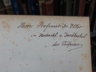 Ai 1252: Der Plan des evangelischen Fürstenbundes im siebenjährigen Kriege (1893);G45II / 2818 (Elter, Anton;Meyer, Hermann), Von Hand: Name, Widmung; 'Herrn Professor Dr. Elter in Hochacht. u. Dankbarkeit
der Verfasser'. 