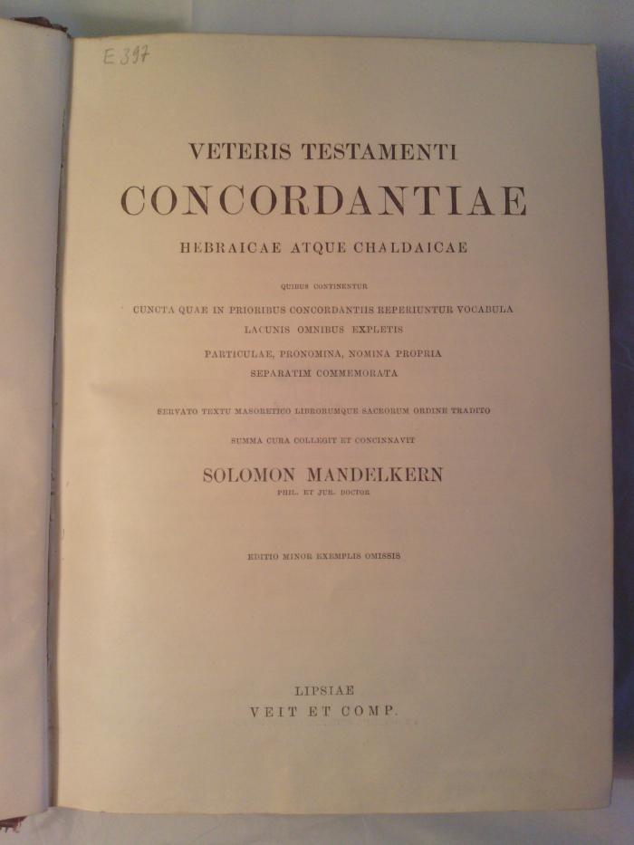 Asch0303 : Veteris testamenti Concordantiae. Hebraicae atque chaldaicae ([1896]);- (Sefrai, Shemuʾel ), Von Hand: Signatur; 'E397'. 