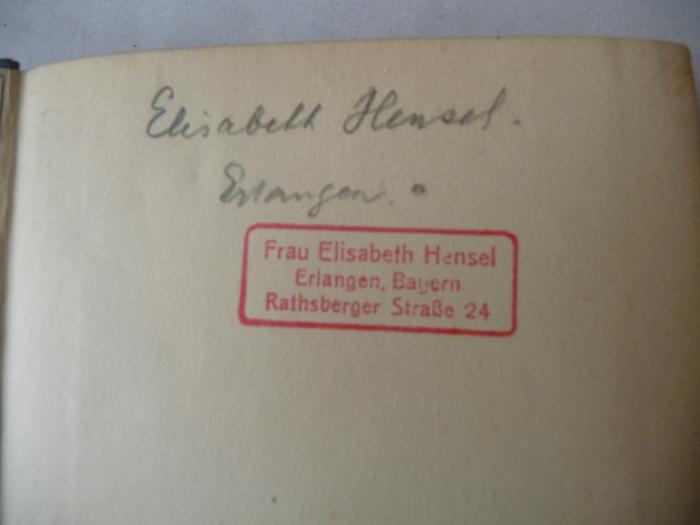 - (Hensel, Elisabeth), Stempel: Name; 'Elisabeth Hensel. Erlangen, Bayern
Rathsberger Straße 24'. 