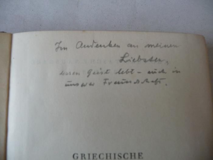 -, Von Hand: Widmung; 'Im Andenken an meinen Liebsten, dessen Geist lebt - auch in unsere Freundschaft.'