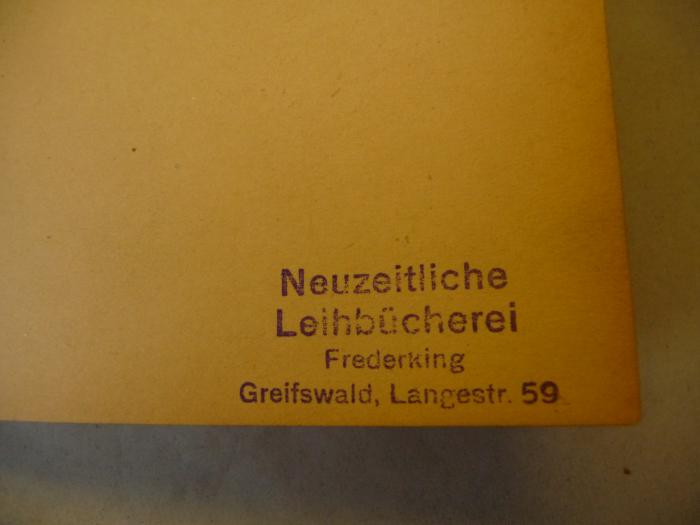 -, Stempel: Ortsangabe; 'Neuzeitliche Leihbücherei Frederking
Greifswald, Langestr. 59'