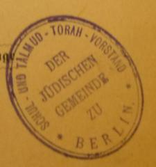 - (Jüdische Gemeinde zu Berlin), Stempel: Name, Berufsangabe/Titel/Branche, Ortsangabe; 'Schul- und Talmud-Torah-Vorstand 
der Jüdischen Gemeinde zu Berlin'.  (Prototyp)