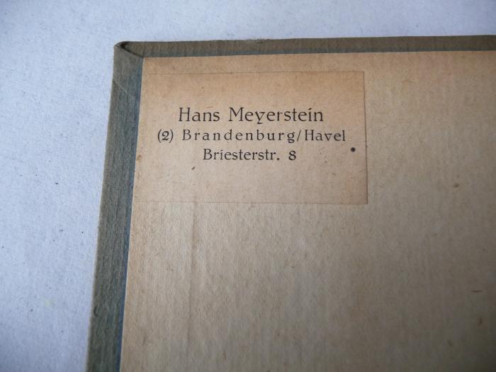 - (Meyerstein, Hans), Etikett: Name, Ortsangabe; 'Hans Meyerstein
(2) Brandenburg/Havel
Briesterstr. 8'. 