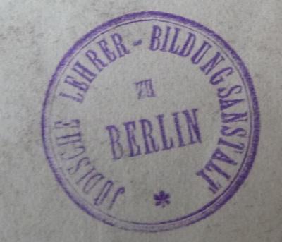 - (Jüdische Lehrer-Bildungs-Anstalt zu Berlin), Stempel: Name, Ortsangabe; 'Jüdische Lehrer-Bildungsanstalt zu Berlin'.  (Prototyp)