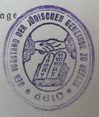 - (Jüdische Gemeinde zu Berlin), Stempel: Name, Ortsangabe, Berufsangabe/Titel/Branche, Datum; 'Der Vorstand der Jüdischen Gemeinde zu Berlin
5610'.  (Prototyp)