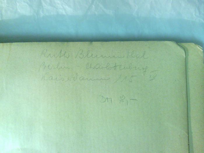 Asch3256 : Isidor : Ein Buch des Gedenkens an gefallene Wächter und Arbeiter im Lande Israel (1920);- (Blumenthal, Ruth), Von Hand: Autogramm, Ortsangabe; 'Ruth Blumenthal
Berlin - Charlottenburg
Kaiserdamm 115 IV'. 