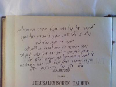 Asch0829 : Introductio in
Talmud Hierosolymitanum. 
Einleitung in den Jerusalemischen Talmud.
 (1923);- (Ha-Kohen Heert, Ruben ;Goldshmid, Yosef ), Von Hand: Name, Widmung; 'לכבוד איש גדול דעם מופג בחורה וביראת השם 
נושא ושם טוב בעיני כל מכיריו ואנש עדתו
החבר ר׳ יעזב גאלדשמיד
נתתי את הספר הזה ביום [..] עברו בו שש׳ב שנה
מיום הלדת(?) אותו  ׳׳ למען ידע איך גדלה שמחת לב ׳׳
על שמחת לבו ביום התנדל חגו. ירגהבו א׳׳ט א׳׳ס
מוברו ומכבדו ראובן בן כ׳׳ה יששכר הכהן העערט עם
אב׳׳ד דב׳׳ב בו [..] והמדינות יע׳׳א
   '. 