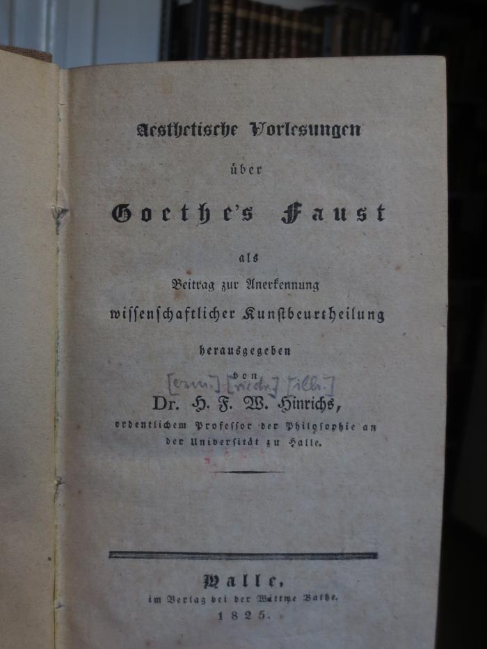 Cg 1280: Aesthetische Vorlesungen über Goethe`s Faust als Beitrag zur Annerkennung wissenschaftlicher Kunstbeurtheilung  (1825)