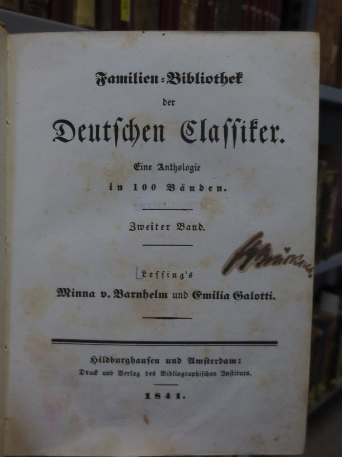 Ch  647 2: Familien-Bibliothek der Deutschen Classiker : Eine Anthologie in 100 Bänden : Zweiter Band : Lessing's Minna v. Barnhelm und Emilia Galotti (1841)