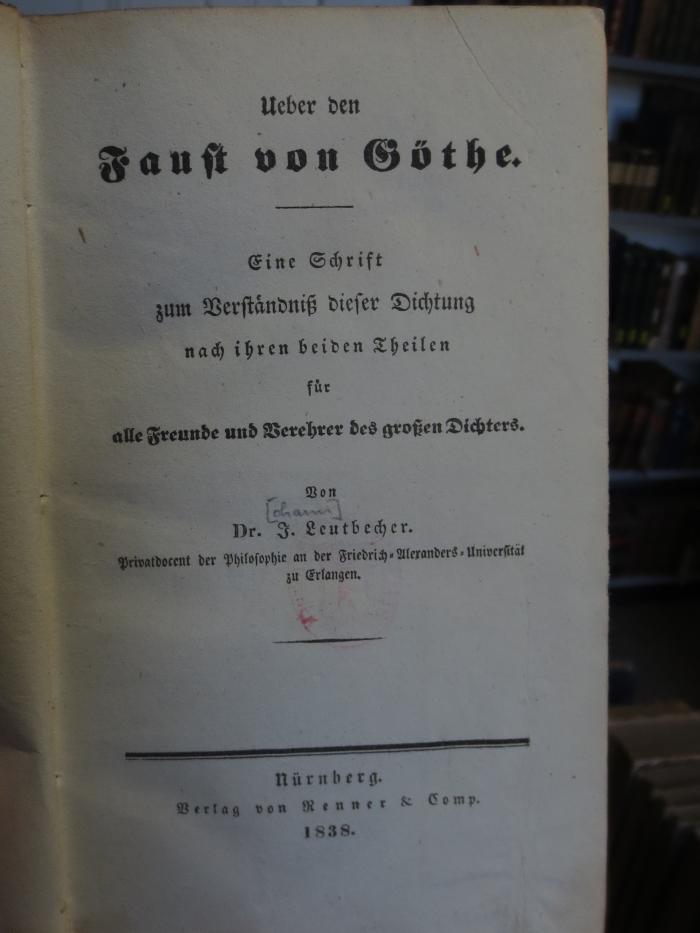 Cg 1287: Ueber den Faust von Göthe : eine Schrift zum Verständniß dieser Dichtung nach ihren beiden Theilen für alle Freunde und Verehrer des großen Dichters  (1838)