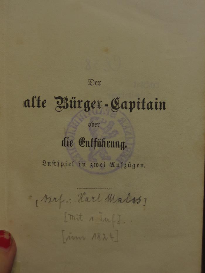 Cl  38: Der alte Bürger-Capitain oder die Entführung : Lustspiel in zwei Aufzügen (um 1824)