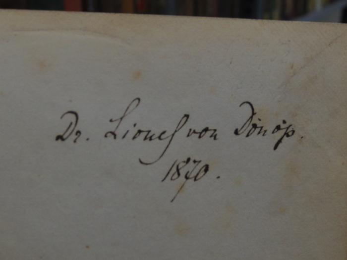 Ck  151: Kun von Waleis : Der Ritter mit dem Rade (1848);- (Donop, Lionel von), Von Hand: Autogramm, Name, Datum; 'Dr. Lionel von Donop
1870'. 