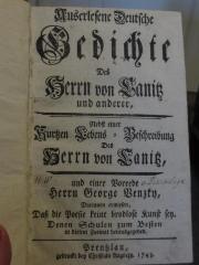 Cl   13: Auserlesene Deutsche Gedichte Des Herrn von Lanitz und anderer : nebst einer Kurtzen Lebens-Beschreibung Des Herrn von Lanitz und einer Vorrede Herrn George Benzko, Darinnen erwiesen, Daß die Poesie keine brodlose Kunst sey (1743)