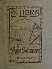 - (Schneider, Hugo), Etikett: Exlibris, Name, Ortsangabe, Abbildung; 'Ex Libris Hugo Schneider
Humboldt
Berlin, S.W. C. Hacker, Königl. Hoflith. Berlin W.'.  (Prototyp)