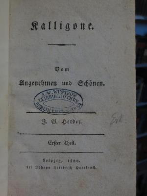 Cl  124 1: Kalligone : Vom Angenehmen und Schönen : Erster Theil (1800);- (Leihbibliothek A. W. Wustrow (Berlin)), Stempel: Name, Ortsangabe, Berufsangabe/Titel/Branche; 'A. W. Wustrow
Leihbibliothek
Berlin Prinzenstr. 64'.  (Prototyp)