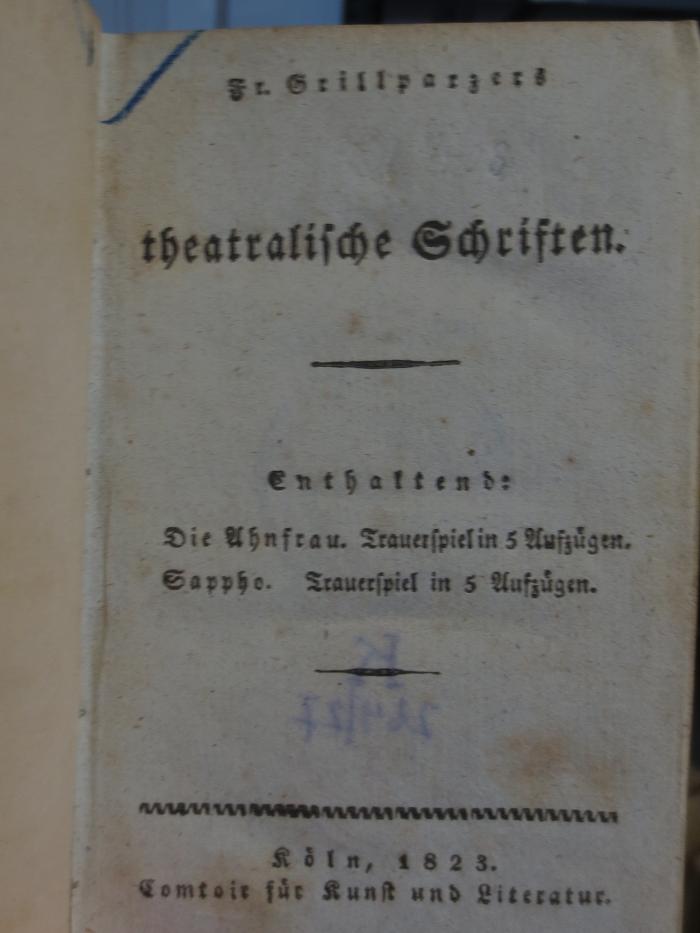 Cl  142: Fr. Grillparzers theatralische Schriften : Enthaltende : Die Ahnfrau . Trauerspiel in 5 Aufzügen : Sappho . Trauerspiel in 5 Aufzügen  (1823);- (unbekannt), Von Hand: Zeichen. 