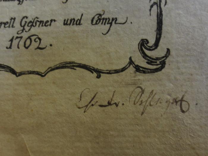Cl 230: Gedichte : Von S. Geßsner (1702);- (unbekannt), Von Hand: Autogramm, Name; '[...]. [...].'. 