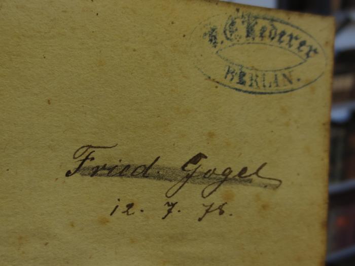 Cl 267: Idyllen : von Johann Heinrich Voss ([1801]);- (Gogel, Friedr.), Von Hand: Autogramm, Name, Datum; 'Friedr. Gogel.
12. 7. 78.'. ;- (F. E. Lederer (Franz Seeliger) Buchhandlung und Antiquariat (Berlin)), Stempel: Name, Ortsangabe; 'F. E. Lederer
Berlin'.  (Prototyp)