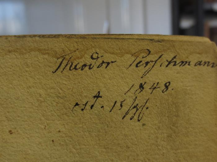 Cl 245 1641: Deutsche Poemata ([1641]);- (Perschmann, Theodor), Von Hand: Autogramm, Name, Datum; 'Theodor Perschmann
1848.
est. 15 M.'. 