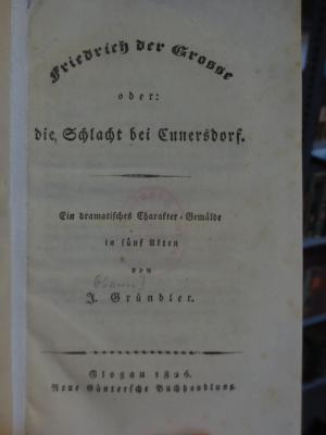 Cl 231: Friedrich der Grosse : oder die Schlacht bei Cunersdorf : Ein dramatisches Charakter-Gemälde in fünf Akten (1826)