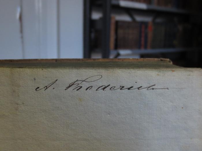 Cl 309 3, 2.Ex.: Goethe's Werke : Dritter Band (1806);- (Friderich, A.), Von Hand: Autogramm, Name; 'A. Friderich'. 