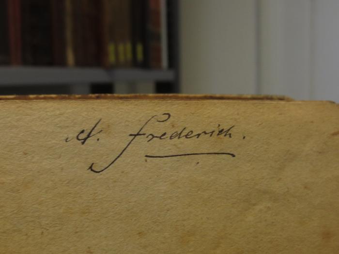 Cl 309 9, 2. Ex.: Goethe's Werke : Neunter Band (1808);- (Friderich, A.), Von Hand: Autogramm, Name; 'A. Friderich.'. 