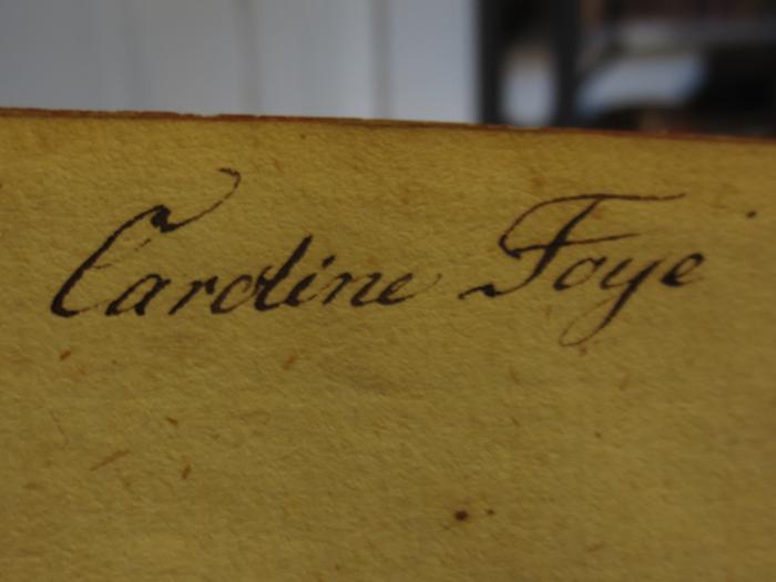 Cl 275 1: Rosaliens Briefe an ihre Freundinn Mariane von St** : Erster Band (1779);- (Foye, Caroline), Von Hand: Autogramm, Name; 'Caroline Foye'. 