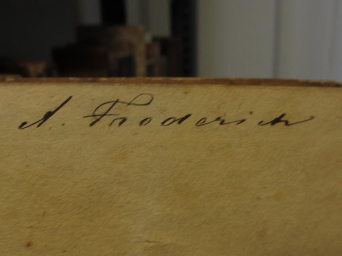 Cl 309 11, 2. Ex.: Goethe's Werke : Eilfter Band (1808);- (Friderich, A.), Von Hand: Autogramm, Name; 'A. Friderich'. 