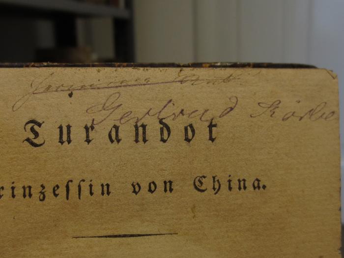 Cl 640: Turandot : Prinzessin von China : Ein tragicomisches Mährchen nach Gozzi (1802);- (Körber, Gertrud), Von Hand: Autogramm, Name; 'Gertrud Körber'. ;- ([...][?], Hermine), Von Hand: Autogramm, Name; 'Hermine [...]'. 