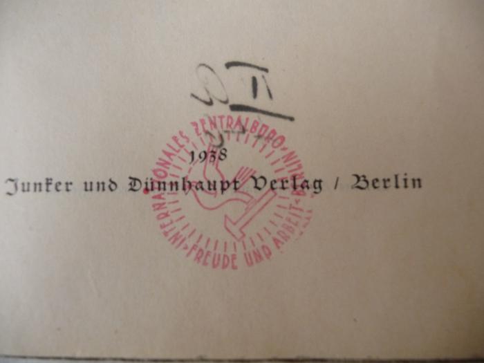 - (Internationales Zentralbüro Freude und Arbeit (Berlin)), Stempel: Ortsangabe, Name, Notiz, Signatur; 'Internationales Zentralbüro Berlin - Arbeit und Freude
IV a 446
38/301'. 