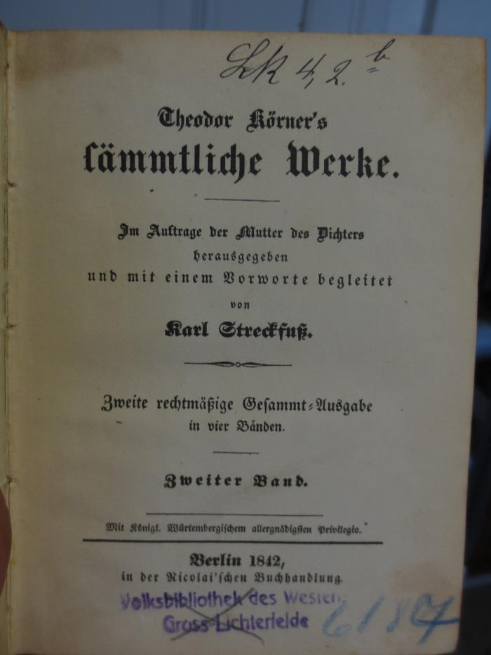 Cl 123 b2: Theodor Körner's Sämmtliche Werke : Zweiter Band (1842);- (unbekannt), Von Hand: Nummer; 'Lk 4,2. b'. ;- (unbekannt), Von Hand: Nummer; '6187'. 