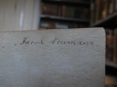 Cl 717 [2], 9: Johann Gottfried von Herder's Abrastea : Begebenheiten und Charaktere des achtzehnten Jahrhunderts (1813);- (Neumann, Jacob), Von Hand: Autogramm, Name; 'Jacob Neumann.'. 