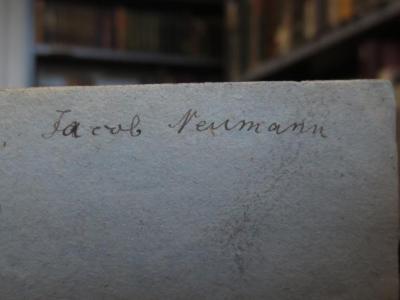 Cl 717 [2], 10: Johann Gottfried von Herder's Abrastea und das achtzehnte Jahhundert : und Briefe zur Beförderung der Humanität (1813);- (Neumann, Jacob), Von Hand: Autogramm, Name; 'Jacob Neumann.'. 