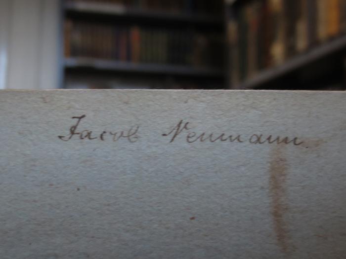Cl 717 [2], 11: Johann Gottfried Herder's Briefe zur Beförderung der Humanität : Zweyte Hälfte : Nach Philosophie und Geschichte : Geschrieben zwischen den Jahren 1793 und 1797 (1813);- (Neumann, Jacob), Von Hand: Autogramm, Name; 'Jacob Neumann.'. 