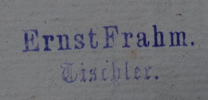 Cl 906: Cabinets-Bibliothek der deutschen Classiker : Erster Supplementband (1831);- (Frahm, Ernst), Stempel: Name, Berufsangabe/Titel/Branche; 'Ernst Frahm. 
Tischler.'.  (Prototyp)