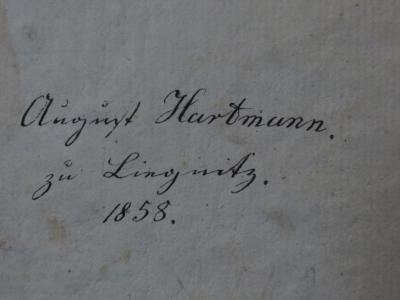 Cl 737 b, 1: Theodor's glücklicher Morgen : Erster Theil (1798);- (Hartmann, August), Von Hand: Autogramm, Name, Ortsangabe, Datum; 'August Hartmann.
zu Lingnitz.
1858'. 