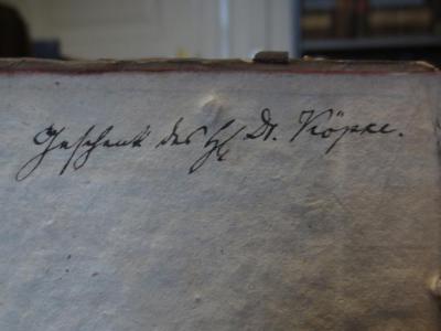 Cl 985 b: Hesperus, oder 45. Hundsposttage : Eine Biographie von Jean Paul : Erstes Heftlein (1798);- (unbekannt;Köpke, [?]), Von Hand: Name, Widmung, Berufsangabe/Titel/Branche, Name; 'Geschenk des [.] Dr. Köpke.'. 