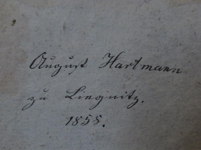 Cl 736 1.2: Hallo's glücklicher Abend : Erster Theil (1783);- (Hartmann, August), Von Hand: Autogramm, Name, Ortsangabe, Datum; 'August Hartmann zu Lingnitz.
1858.'. 